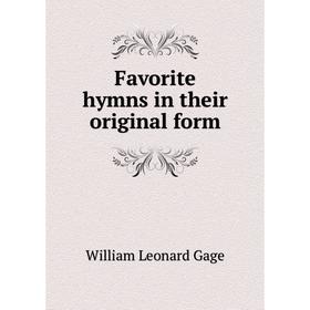 

Книга Favorite hymns in their original form. William Leonard Gage