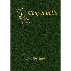 

Книга Gospel bells. J.W. Bischoff
