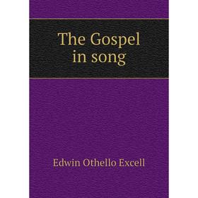 

Книга The Gospel in song. Edwin Othello Excell