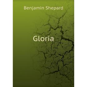 

Книга Gloria. Benjamin Shepard