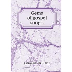 

Книга Gems of gospel songs.. Grace Weiser. Davis