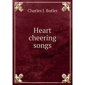 

Книга Heart cheering songs. Charles J. Butler