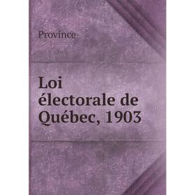 

Книга Loi électorale de Québec, 1903
