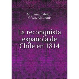 

Книга La reconquista española de Chile en 1814