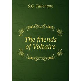 

Книга The friends of Voltaire. S.G. Tallentyre