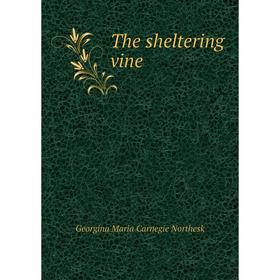 

Книга The sheltering vine. Georgina Maria Carnegie Northesk