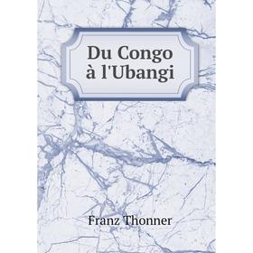 

Книга Du Congo à l'Ubangi. Franz Thonner