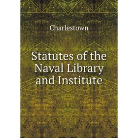 

Книга Statutes of the Naval Library and Institute. Charlestown