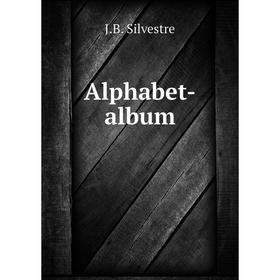 

Книга Alphabet-album. J.B. Silvestre