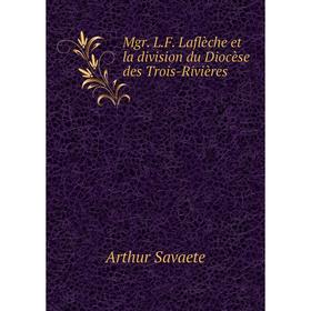 

Книга Mgr LF Laflèche et la division du Diocèse des Trois-Rivières