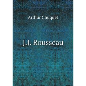 

Книга J.J. Rousseau. Arthur Chuquet