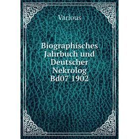 

Книга Biographisches Jahrbuch und Deutscher Nekrolog Bd07 1902. Various