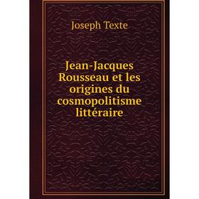 

Книга Jean-Jacques Rousseau et les origines du cosmopolitisme littéraire