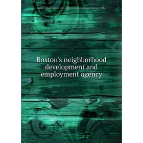 

Книга Boston's neighborhood development and employment agency. Boston Neighborhood Development and Employment Agency NDEA