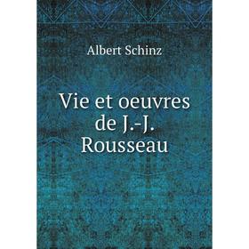 

Книга Vie et oeuvres de J.-J. Rousseau. Albert Schinz