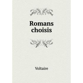 

Книга Romans choisis. Voltaire