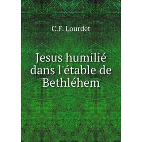 

Книга Jesus humilié dans l'étable de Bethléhem