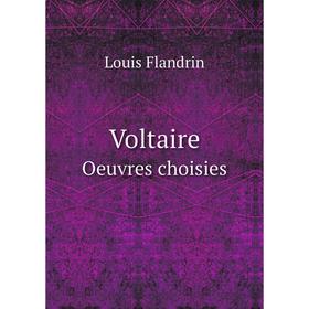 

Книга Voltaire. Oeuvres choisies. Louis Flandrin