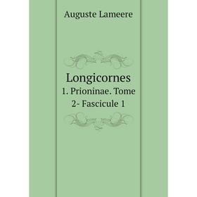 

Книга Longicornes1 Prioninae Tome 2- Fascicule 1