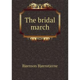 

Книга The bridal march. Bjornstjerne Bjornson, Rasmus B. Anderson