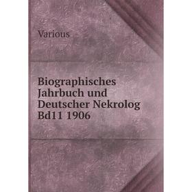 

Книга Biographisches Jahrbuch und Deutscher Nekrolog Bd11 1906. Various