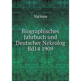 

Книга Biographisches Jahrbuch und Deutscher Nekrolog Bd14 1909. Various