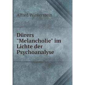 

Книга Dürers Melancholie im Lichte der Psychoanalyse. Alfred Winterstein