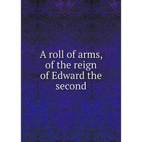 

Книга A roll of arms, of the reign of Edward the second. Nicholas Harris Nicolas