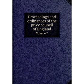 

Книга Proceedings and ordinances of the privy council of England. Volume 7. Harris Nicolas