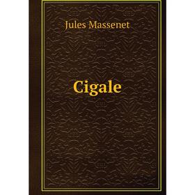 

Книга Cigale. Jules Massenet