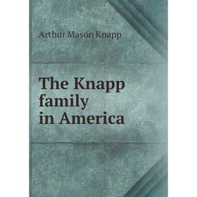 

Книга The Knapp family in America. Arthur Mason Knapp