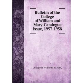 

Книга Bulletin of the College of William and Mary-Catalogue Issue, 1957-1958. College of William and Mary