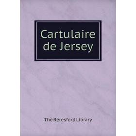 

Книга Cartulaire de Jersey. The Beresford Library