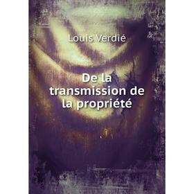 

Книга De la transmission de la propriété. Louis Verdié