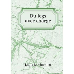 

Книга Du legs avec charge. Louis Berthomieu