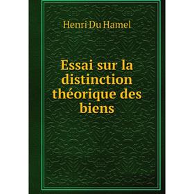 

Книга Essai sur la distinction théorique des biens. Henri Du Hamel
