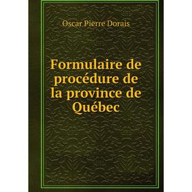 

Книга Formulaire de procédure de la province de Québec. Oscar Pierre Dorais