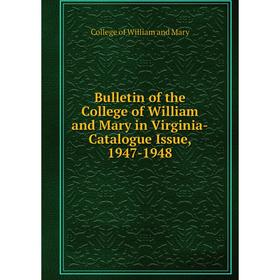 

Книга Bulletin of the College of William and Mary in Virginia-Catalogue Issue, 1947-1948. College of William and Mary