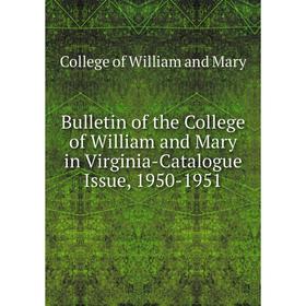 

Книга Bulletin of the College of William and Mary in Virginia-Catalogue Issue, 1950-1951. College of William and Mary
