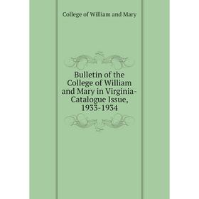 

Книга Bulletin of the College of William and Mary in Virginia-Catalogue Issue, 1933-1934. College of William and Mary