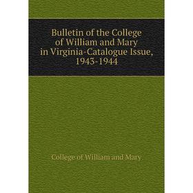 

Книга Bulletin of the College of William and Mary in Virginia-Catalogue Issue, 1943-1944. College of William and Mary