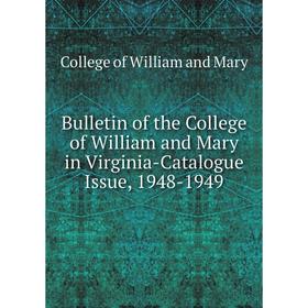 

Книга Bulletin of the College of William and Mary in Virginia-Catalogue Issue, 1948-1949. College of William and Mary