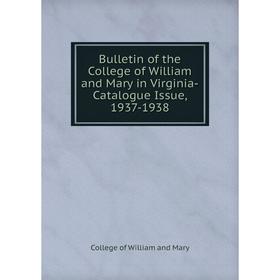 

Книга Bulletin of the College of William and Mary in Virginia-Catalogue Issue, 1937-1938. College of William and Mary