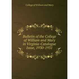 

Книга Bulletin of the College of William and Mary in Virginia-Catalogue Issue, 1930-1931. College of William and Mary