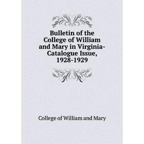 

Книга Bulletin of the College of William and Mary in Virginia-Catalogue Issue, 1928-1929. College of William and Mary