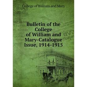

Книга Bulletin of the College of William and Mary-Catalogue Issue, 1914-1915. College of William and Mary