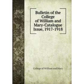 

Книга Bulletin of the College of William and Mary-Catalogue Issue, 1917-1918. College of William and Mary