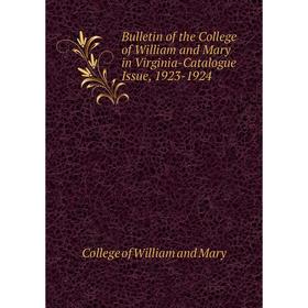 

Книга Bulletin of the College of William and Mary in Virginia-Catalogue Issue, 1923-1924. College of William and Mary