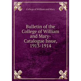 

Книга Bulletin of the College of William and Mary-Catalogue Issue, 1913-1914. College of William and Mary