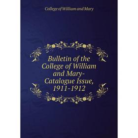 

Книга Bulletin of the College of William and Mary-Catalogue Issue, 1911-1912. College of William and Mary